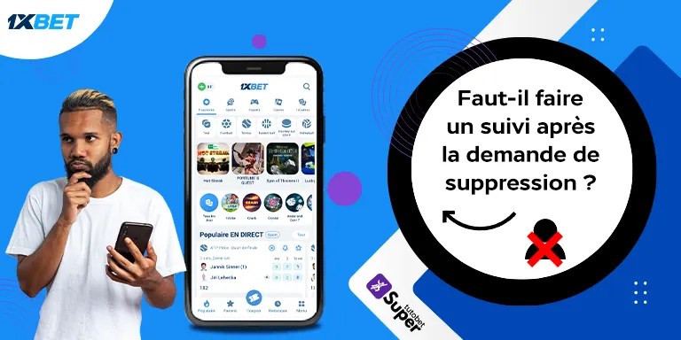 Comment supprimer un compte 1xbet ? 12 Faut-il faire un suivi après la demande de suppression ?